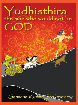 cover image of Yudhisthira... the Man Who Would Not Be God